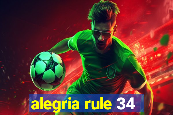 alegria rule 34